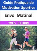 Envol Matinal : Guide Pratique de Motivation Sportive (eBook, ePUB)