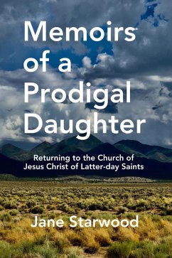 Memoirs of a Prodigal Daughter: Returning to the Church of Jesus Christ of Latter-day Saints (eBook, ePUB) - Starwood, Jane