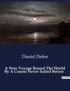 A New Voyage Round The World By A Course Never Sailed Before - Defoe, Daniel