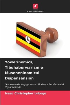 Yowerinomics, Tibuhaburwarism e Museneninomical Dispensansion - Lubogo, Isaac Christopher