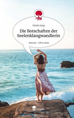 Die Botschaften der Seelenklangwandlerin. Life is a Story - story.one - Jung, Gisela