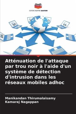 Atténuation de l'attaque par trou noir à l'aide d'un système de détection d'intrusion dans les réseaux mobiles adhoc - Thirumalaisamy, Manikandan;Nagappan, Kamaraj