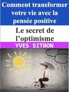 Cover Le secret de l'optimisme : Comment transformer votre vie avec la pensée positive (eBook, ePUB)