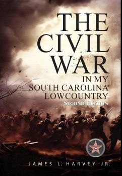 The Civil War In My South Carolina Lowcountry - Harvey Jr., James L