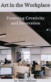 Art In The Workplace: Fostering Creativity and Innovation (eBook, ePUB) Art In The Workplace: Fostering Creativity and Innovation (eBook, ePUB)