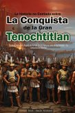 La historia no Contada sobre La Conquista de la Gran Tenochtitlan: Desde el inicio de la llegada de Hernán Cortez hasta la caída de los Aztecas - La conquista de América (eBook, ePUB)