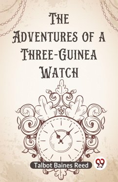 The Adventures of a Three-Guinea Watch - Baines Reed Talbot