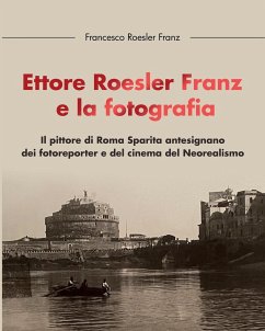 Ettore Roesler Franz e la fotografia - Franz, Francesco Roesler