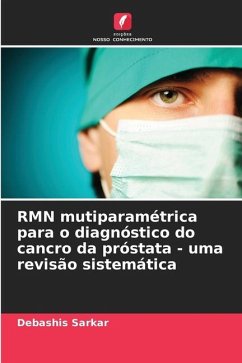 RMN mutiparamétrica para o diagnóstico do cancro da próstata - uma revisão sistemática - Sarkar, Debashis