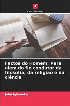 Factos do Homem: Para além do fio condutor da filosofia, da religião e da ciência - Igbonekwu, John