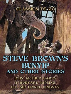 Steve Brown's Bunyip, and Other Stories (eBook, ePUB) - Barry, John Arthur; Lindsay, Rudyard Kipling ill. Lionel