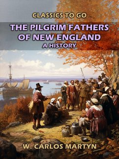 The Pilgrim Fathers Of New England: A History (eBook, ePUB) - Martyn, W. Carlos