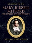 Mary Russell Mitford: The Tragedy Of A Blue Stocking (eBook, ePUB)