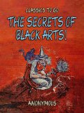 The Secrets Of Black Arts! (eBook, ePUB) The Secrets Of Black Arts! (eBook, ePUB)