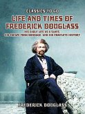 Life And Times Of Frederick Douglass, His early Life As A Slave, His Escape From Bondage, And His Complete History (eBook, ePUB)