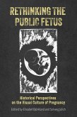Rethinking the Public Fetus (eBook, PDF)
