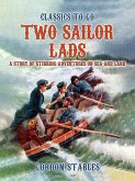 Two Sailor Lads: A Story Of Stirring Adventures On Sea And Land (eBook, ePUB) Two Sailor Lads: A Story Of Stirring Adventures On Sea And Land (eBook, ePUB)