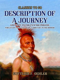 Description Of A Journey And Visit To The Pawnee Indians, Who Live On The Platte River, A Tributary To The Missouri (eBook, ePUB) - Oehler, Gottlieb F.