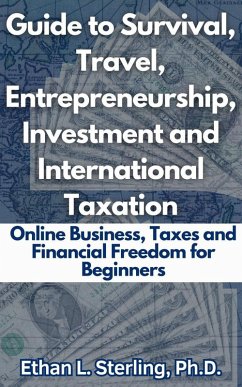 Cover Guide to Survival, Travel, Entrepreneurship, Investment and International Taxation Online Business, Taxes and Financial Freedom for Beginners (eBook, ePUB)