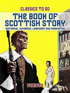 The Book Of Scottish Story: Historical, Humorous, Legendary And Imaginative (eBook, ePUB) - Various