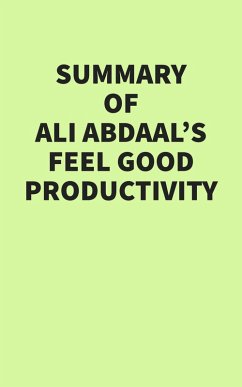 Summary of Ali Abdaal's Feel Good Productivity (eBook, ePUB) - IRB Media