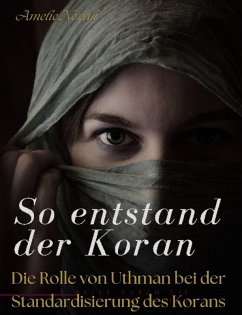 So entstand der Koran: DIE ROLLE VON UTHMAN BEI DER STANDARDISIERUNG DES KORANS (eBook, ePUB) - Novak, Amelie