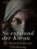 So entstand der Koran: Die Aufzeichnungen der Offenbarungen (eBook, ePUB)