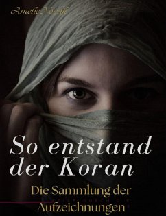 So entstand der Koran: Die Sammlung der Aufzeichnungen (eBook, ePUB) - Novak, Amelie