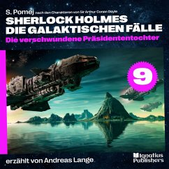 Die verschwundene Präsidententochter (Sherlock Holmes - Die galaktischen Fälle, Folge 9) (MP3-Download) - Doyle, Sir Arthur Conan; Pomej, S.