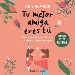 Tu mejor amiga eres tú. Cómo aprendí a aceptarme, quererme y dejar de sufrir (MP3-Download) - Blanco, Cris