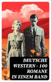 Deutsche Western - 100 Romane in einem Band (eBook, ePUB)