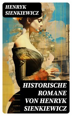 Historische Romane von Henryk Sienkiewicz (eBook, ePUB) - Sienkiewicz, Henryk