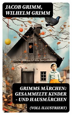 Grimms Märchen: Gesammelte Kinder - und Hausmärchen (Voll Illustriert) (eBook, ePUB) - Grimm, Jacob; Grimm, Wilhelm