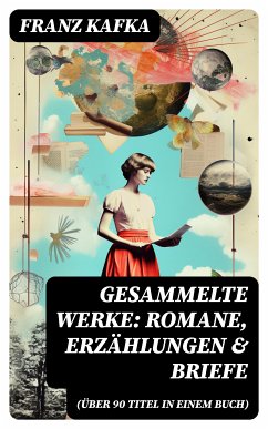 Gesammelte Werke: Romane, Erzählungen & Briefe (Über 90 Titel in einem Buch) (eBook, ePUB) - Kafka, Franz