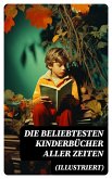 Die beliebtesten Kinderbücher aller Zeiten (Illustriert) (eBook, ePUB)