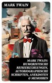 Mark Twain: Humoristische Reiseerzählungen, Autobiographische Schriften, Anekdoten & Memoiren (eBook, ePUB)