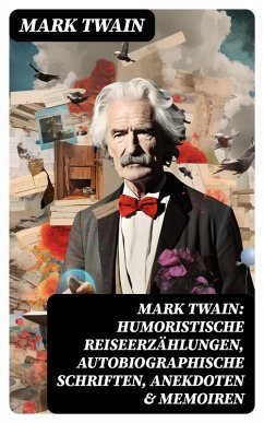 Cover Mark Twain: Humoristische Reiseerzählungen, Autobiographische Schriften, Anekdoten & Memoiren (eBook, ePUB)