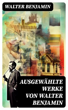 Ausgewählte Werke von Walter Benjamin (eBook, ePUB) - Benjamin, Walter