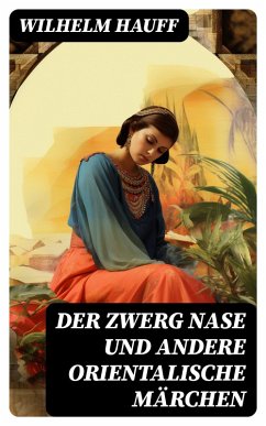 Der Zwerg Nase und andere orientalische Märchen (eBook, ePUB) - Hauff, Wilhelm