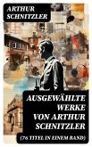 Ausgewählte Werke von Arthur Schnitzler (76 Titel in einem Band) (eBook, ePUB)