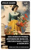 Gesammelte Werke: Historische Romane, Erzählungen, Sagen & Gedichte (Über 200 Titel in einem Buch) (eBook, ePUB)