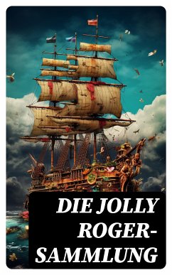 Die Jolly Roger-Sammlung (eBook, ePUB) - Engel, Georg; Stevenson, Robert Louis; Cooper, James Fenimore; Defoe, Daniel; Salgari, Emilio; Marryat, Frederick Kapitän