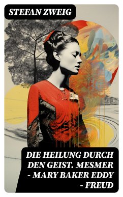 Die Heilung durch den Geist. Mesmer - Mary Baker Eddy - Freud (eBook, ePUB) - Zweig, Stefan