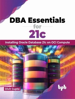 Cover DBA Essentials for 21c: Installing Oracle Database 21c on OCI Compute (eBook, ePUB)