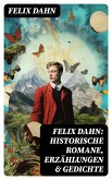 Felix Dahn: Historische Romane, Erzählungen & Gedichte (eBook, ePUB)