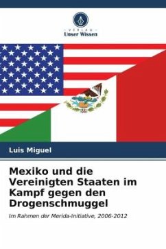 Mexiko und die Vereinigten Staaten im Kampf gegen den Drogenschmuggel - Miguel, Luis