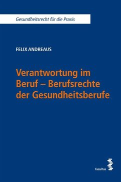 Verantwortung im Beruf - Berufsrechte der Gesundheitsberufe - Andreaus, Felix