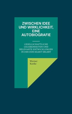 Zwischen Idee und Wirklichkeit, eine Autobiografie - Kunke, Werner