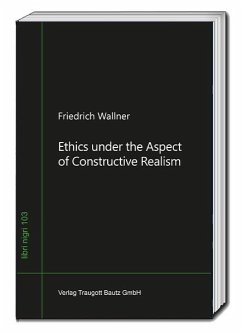 Ethics under the Aspect of Constructive Realism - Wallner, Friedrich