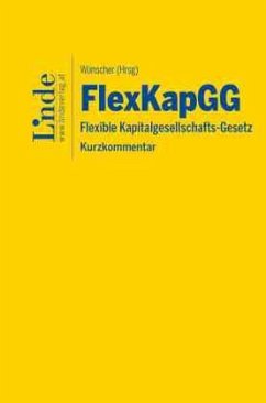 FlexKapGG   Flexible Kapitalgesellschafts-Gesetz - Foglar-Deinhardstein, Heinrich;Gottardi, Laura;Gruber, Alexander;Wünscher, Florian